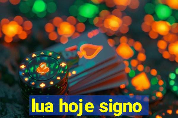 lua hoje signo